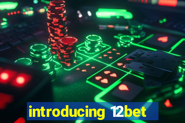 introducing 12bet